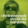 I Think Everybody should Like Everybody